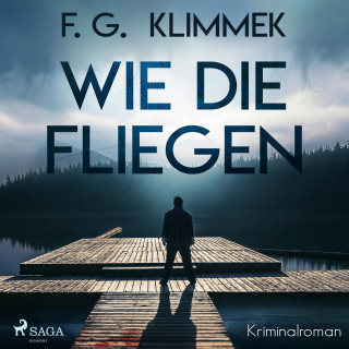 F. G. Klimmek: Wie die Fliegen (Ungekürzt)