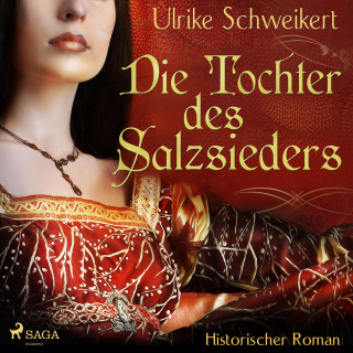 Ulrike Schweikert: Die Tochter des Salzsieders (Ungekürzt)