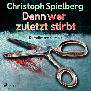 Christoph Spielberg: Denn wer zuletzt stirbt - Dr. Hoffmann Krimis 2 (Ungekürzt)