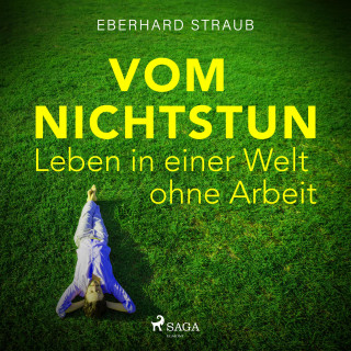 Eberhard Straub: Vom Nichtstun - Leben in einer Welt ohne Arbeit (Ungekürzt)