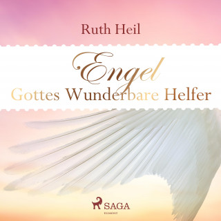 Ruth Heil: Engel - Gottes wunderbare Helfer (Ungekürzt)
