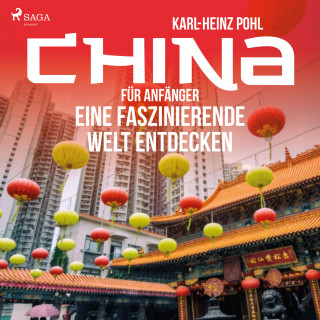 Karl-Heinz Pohl: China für Anfänger - Eine faszinierende Welt entdecken (Ungekürzt)