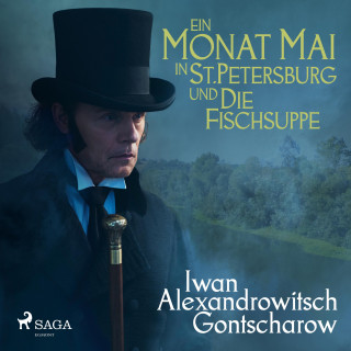 Iwan Alexandrowitsch Gontscharow: Ein Monat Mai in St. Petersburg / Die Fischsuppe (Ungekürzt)