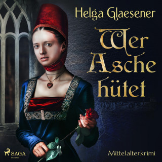 Helga Glaesener: Wer Asche hütet - Mittelalterkrimi (Ungekürzt)