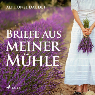 Alphonse Daudet: Briefe aus meiner Mühle (Ungekürzt)