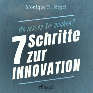 Monique R. Siegel: Wo lassen Sie denken? - 7 Schritte zur Innovation (Ungekürzt)
