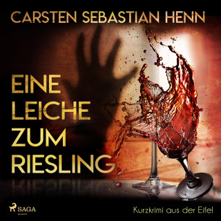 Carsten Sebastian Henn: Eine Leiche zum Riesling - Kurzkrimi aus der Eifel (Ungekürzt)