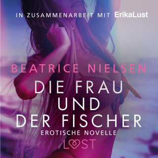 Beatrice Nielsen: Die Frau und der Fischer: Erotische Novelle