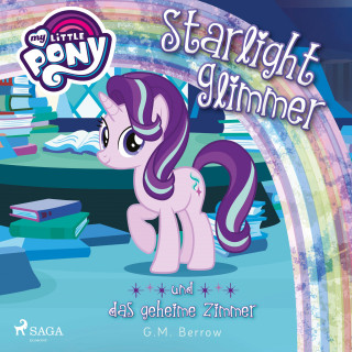 G. M. Berrow: My Little Pony, Starlight Glimmer und das geheime Zimmer (Ungekürzt)