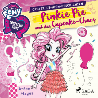 Arden Hayes: My Little Pony - Equestria Girls - Pinkie Pie und das Cupcake-Chaos (Ungekürzt)