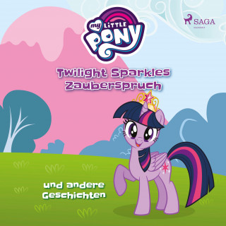 Ulrike Schimming: My Little Pony, Twilight Sparkles Zauberspruch und andere Geschichten (Ungekürzt)