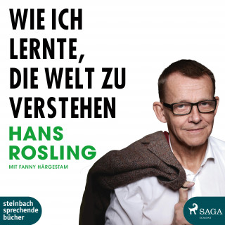 Hans Rosling, Fanny Härgestam: Wie ich lernte, die Welt zu verstehen (Ungekürzt)