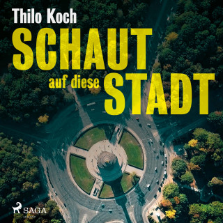 Thilo Koch: Schaut auf diese Stadt (Ungekürzt)