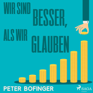Peter Bofinger: Wir sind besser, als wir glauben (Ungekürzt)