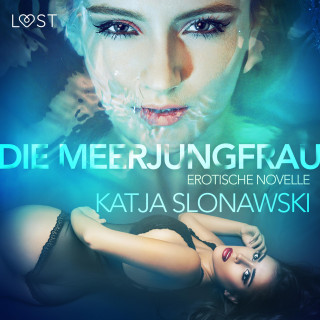 Katja Slonawski: Die Meerjungfrau: Erotische Novelle (Ungekürzt)