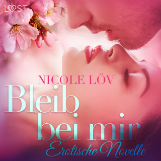Nicole Löv: Bleib bei mir: Erotische Novelle (Ungekürzt)