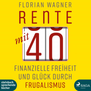 Florian Wagner: Rente mit 40 - Finanzielle Freiheit und Glück durch Frugalismus (Ungekürzt)