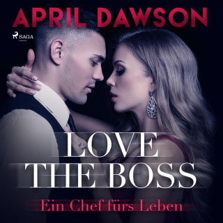 April Dawson: Love the Boss - Ein Chef fürs Leben - Boss-Reihe, Band 2 (Ungekürzt)