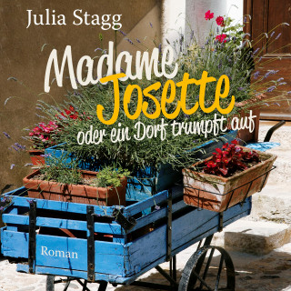 Julia Stagg: Madame Josette oder ein Dorf trumpft auf (Ungekürzt)