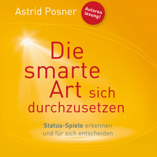 Astrid Posner: Die smarte Art sich durchzusetzen (Ungekürzt)