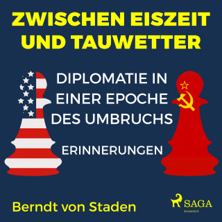 Berndt Von Staden: Zwischen Eiszeit und Tauwetter - Diplomatie in einer Epoche des Umbruchs