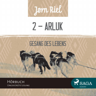 Jørn Riel: Gesang des Lebens, Folge 2: ARLUK (Ungekürzt)