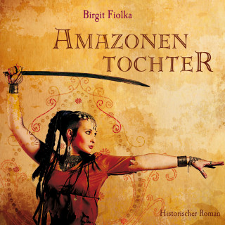 Birgit Fiolka: Amazonentochter (Gekürzt)
