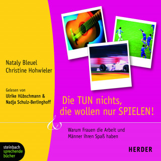 Nataly Bleuel, Chistine Hohwieler: Die TUN nichts, die wollen nur SPIELEN! (Gekürzt)