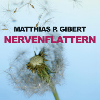 Matthias P. Gibert: Nervenflattern (Ungekürzt)