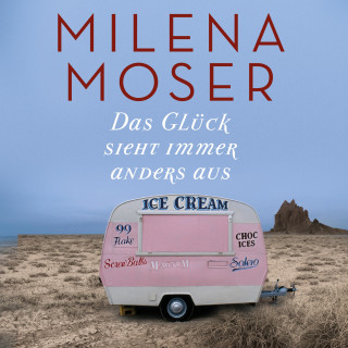 Milena Moser: Das Glück sieht immer anders aus