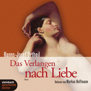 Hanns-Josef Ortheil: Das Verlangen nach Liebe (Gekürzt)