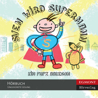 Kim Fupz Aakeson: Sven wird Supermann (ungekürzt)