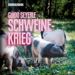 Guido Seyerle: Schweinekrieg (Ungekürzt)