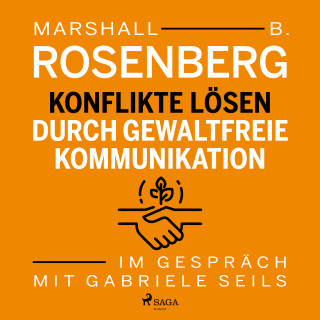 Gabriele Seils, Marshall B. Rosenberg: Konflikte lösen durch gewaltfreie Kommunikation (Gekürzt)