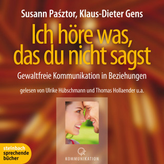Susann Pasztor, Klaus-Dieter Gens: Ich höre was, das du nicht sagst - Gewaltfreie Kommunikation in Beziehungen (Ungekürzt)
