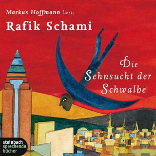 Rafik Schami: Die Sehnsucht der Schwalbe (Gekürzt)