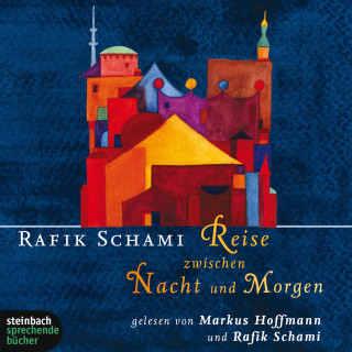 Rafik Schami: Reise zwischen Nacht und Morgen (Gekürzt)