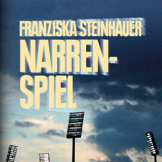 Franziska Steinhauer: Narrenspiel (Ungekürzt)