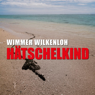 Wimmer Wilkenloh: Hätschelkind (Ungekürzt)