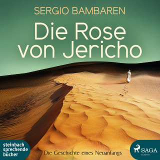 Sergio Bambaren: Die Rose von Jericho - Die Geschichte eines Neuanfangs (Ungekürzt)