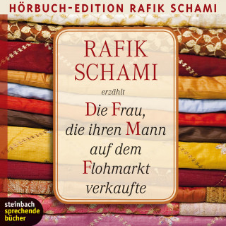 Rafik Schami: Die Frau, die ihren Mann auf dem Flohmarkt verkaufte (Gekürzt)