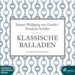 Friedrich Schiller, Johann Wolfgang von Goethe: Klassische Balladen (Ungekürzt)