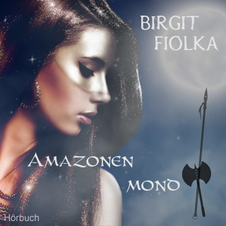 Birgit Fiolka: Amazonenmond (Gekürzt)