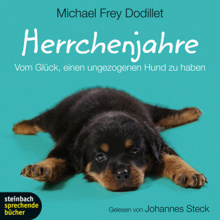 Michael Frey Dodillet: Herrchenjahre - Vom Glück, einen ungezogenen Hund zu haben (Gekürzt)