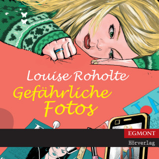 Louise Roholte: Gefährliche Fotos (ungekürzt)