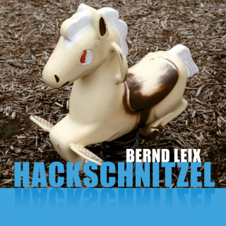 Bernd Leix: Hackschnitzel (Ungekürzt)
