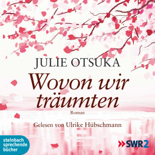 Julie Otsuka: Wovon wir träumten (Ungekürzt)