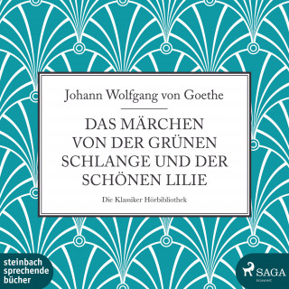 Johann Wolfgang von Goethe: Das Märchen von der grünen Schlange und der schönen Lilie (Ungekürzt)