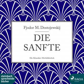 Fjodor M. Dostojewskij: Die Sanfte (Ungekürzt)