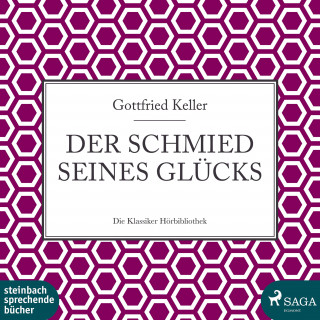 Gottfried Keller: Der Schmied seines Glücks (Ungekürzt)
